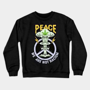 PEACE CANNABIS NOT RACISM Crewneck Sweatshirt